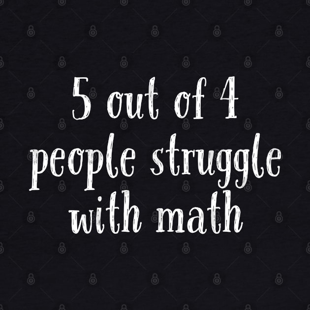 5 Out of 4 People Struggle With Math by evokearo